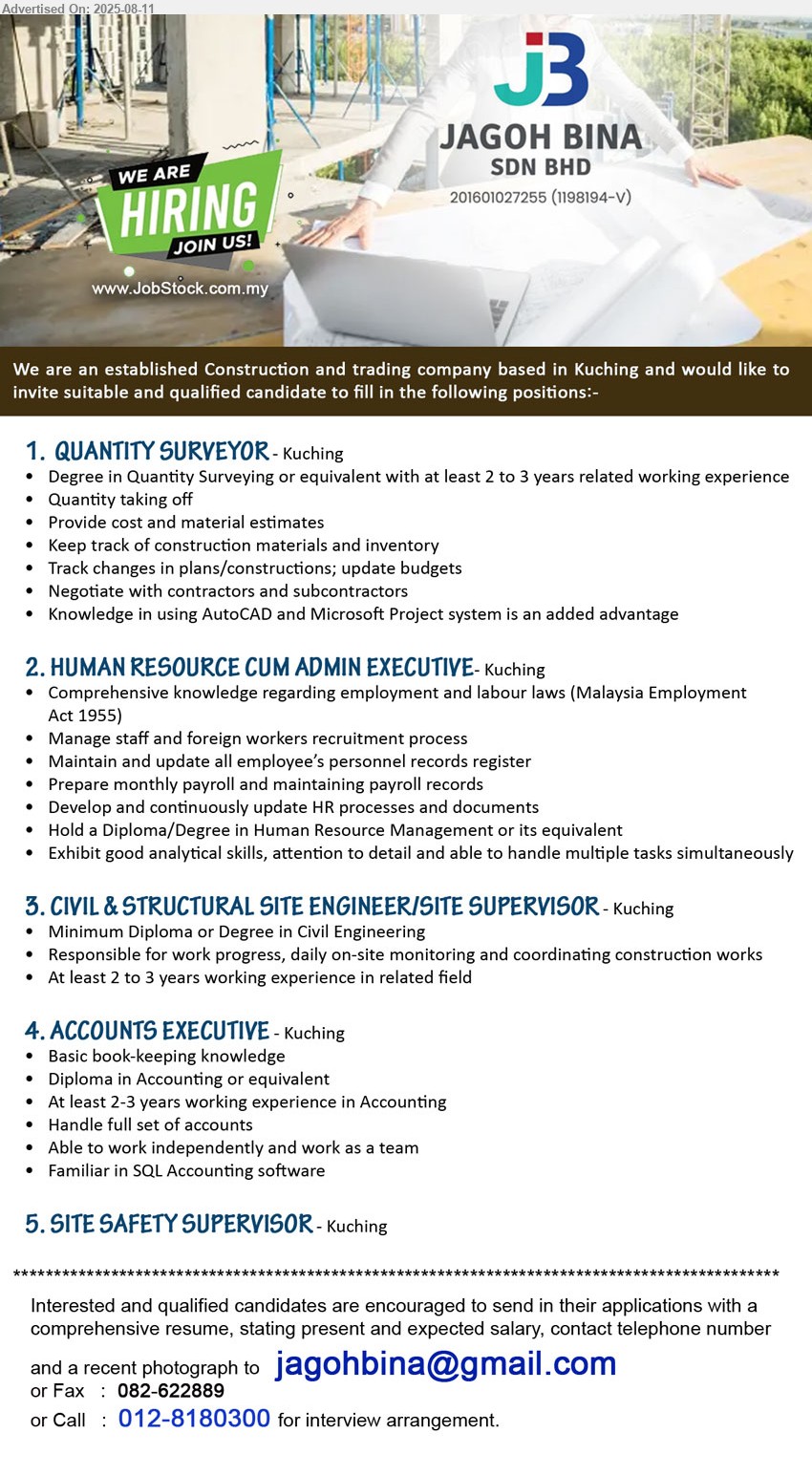 JAGOH BINA SDN BHD - 1.  QUANTITY SURVEYOR (Kuching), Degree in Quantity Surveying or equivalent with at least 2 to 3 years related working experience Quantity taking off,...
2. HUMAN RESOURCE CUM ADMIN EXECUTIVE (Kuching), Hold a Diploma/Degree in Human Resource Management, Comprehensive knowledge regarding employment and labour laws,...
3. CIVIL & STRUCTURAL SITE ENGINEER/SITE SUPERVISOR (Kuching), Diploma or Degree in Civil Engineering, 2-3 yrs. exp.,...
4. ACCOUNTS EXECUTIVE (Kuching), Basic book-keeping knowledge, Diploma in Accounting, At least 2-3 yrs. exp.,...
5. SITE SAFETY SUPERVISOR (Kuching).
Call 012-8180300  or Email resume.