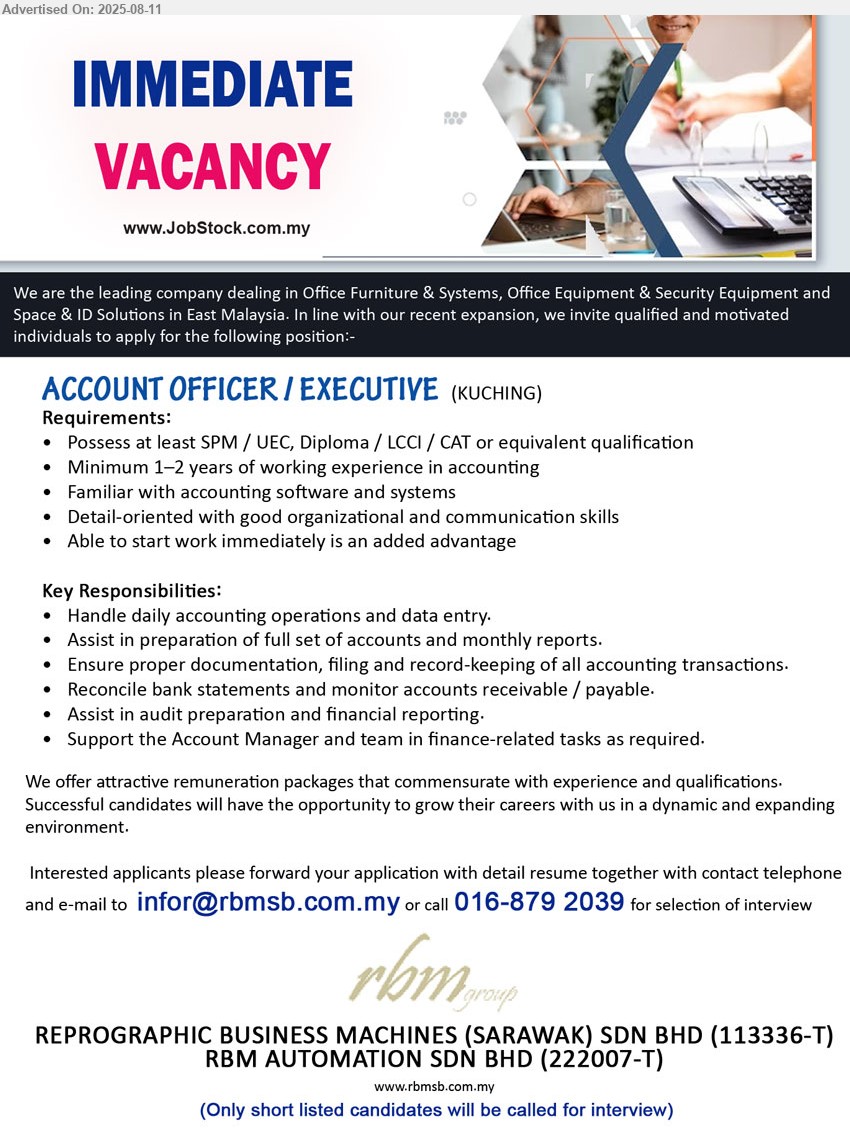 REPROGRAPHIC BUSINESS MACHINES (SARAWAK) SDN BHD - ACCOUNT OFFICER / EXECUTIVE (Kuching), SPM / UEC, Diploma / LCCI / CAT, 1-2 yrs. exp., Familiar with accounting software and systems,...
Call 016-8792039 / Email resume.