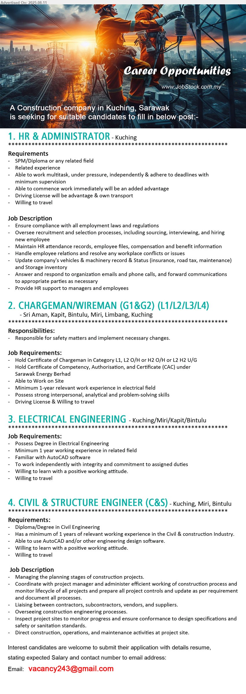 ADVERTISER (Construction Company) - 1. HR & ADMINISTRATOR (Kuching), SPM/Diploma, Willing to travel,...
2. CHARGEMAN/WIREMAN (G1&G2) (L1/L2/L3/L4)   (Kuching, Sri Aman, Kapit, Bintulu, Miri, Limbang), Hold Certificate of Chargeman in Category L1, L2 O/H or H2 O/H or L2 H2 U/G, CAC under SEB, work on site, willing to travel, ...
3. ELECTRICAL ENGINEERING  (Kuching/Miri/Kapit/Bintulu), Degree in Electrical Engineering, 1 yr. exp., willing to travel, ....
4. CIVIL & STRUCTURE ENGINEER (C&S) (Kuching, Miri, Bintulu), Diploma/Degree in Civil Engineering, 1 yr. exp., Able to use AutoCAD and/or other engineering design software.,...
Email resume.