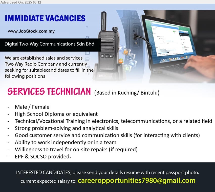 DIGITAL TWO WAY COMMUNICATIONS SDN BHD - SERVICES TECHNICIAN  (Kuching, Bintulu), Male/ female, high School Diploma, Technical/Vocational Training in electronics, telecommunications, Willingness to travel for on-site repairs,...
Email resume.