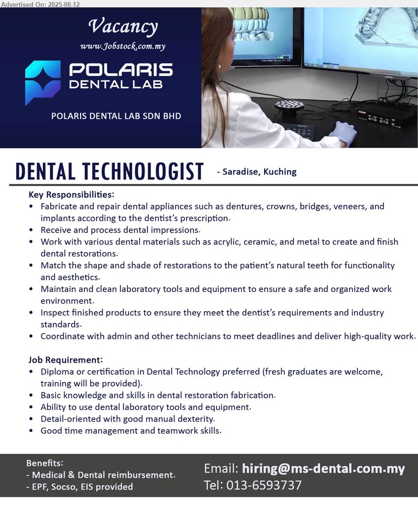 POLARIS DENTAL LAB SDN BHD - DENTAL TECHNOLOGIST (Kuching), Diploma or certification in Dental Technology preferred (fresh graduates are welcome,
training will be provided), Basic knowledge and skills in dental restoration fabrication, ...
Call 013-6593737 / Email resume.