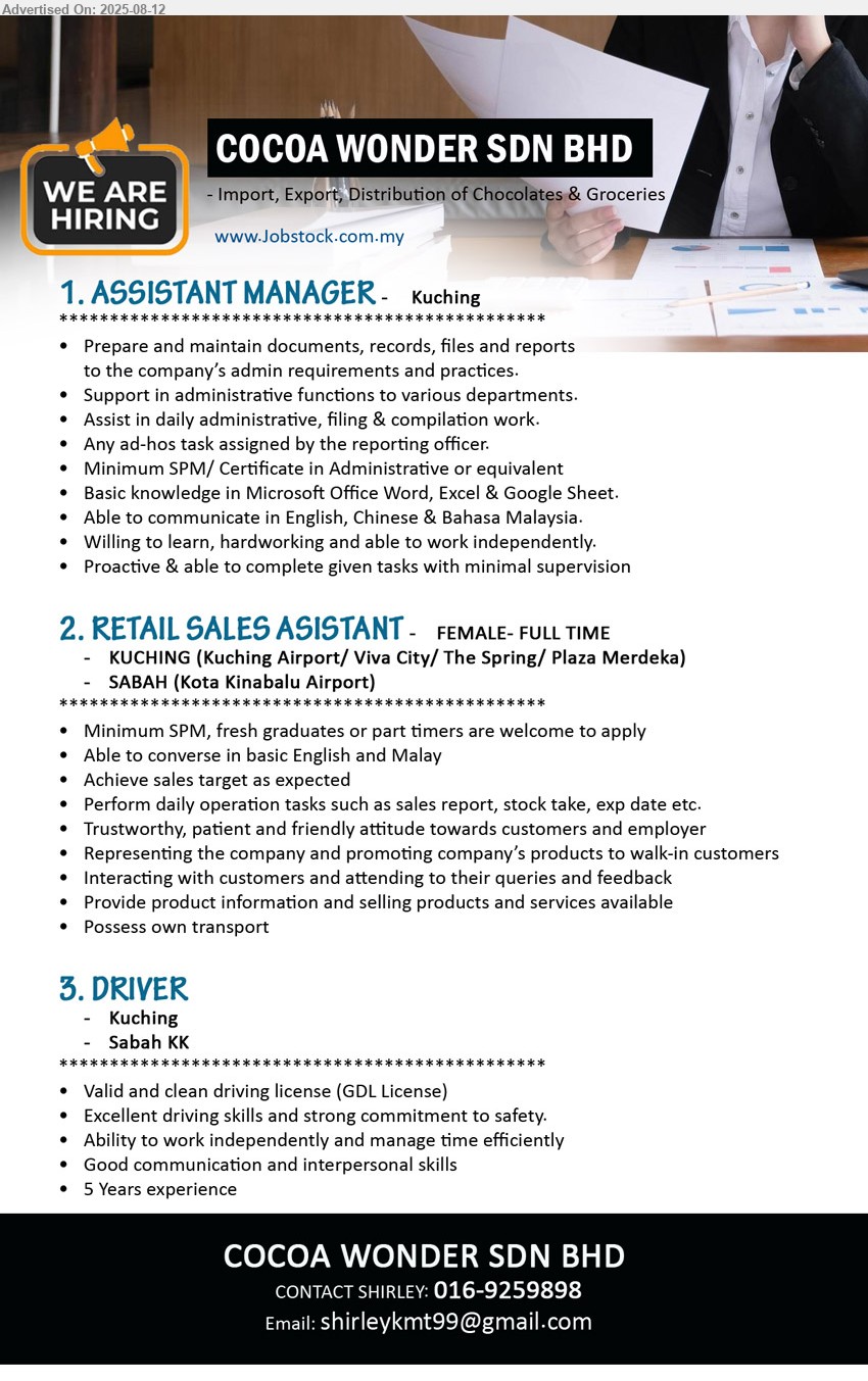 COCOA WONDER SDN BHD - 1. ASSISTANT MANAGER (Kuching), SPM/ Certificate in Administrative, Prepare and maintain documents, records, files and reports to the company’s admin requirements and practices.,...
2. RETAIL SALES ASISTANT (Kuching, KK), Female, SPM, fresh graduates or part timers are welcome to apply, Achieve sales target as expected,...
3. DRIVER (Kuching, KK), Valid and clean driving license (GDL License), 5 yrs. exp.,...
Call 016-9259898 / Email resume.