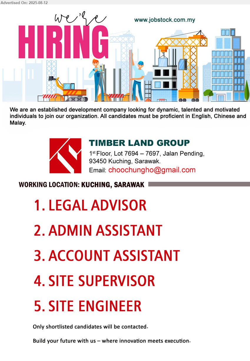 TIMBER LAND GROUP - 1. LEGAL ADVISOR (Kuching).
2. ADMIN ASSISTANT (Kuching).
3. ACCOUNT ASSISTANT  (Kuching).
4. SITE SUPERVISOR  (Kuching).
5. SITE ENGINEER (Kuching).
Email resume.