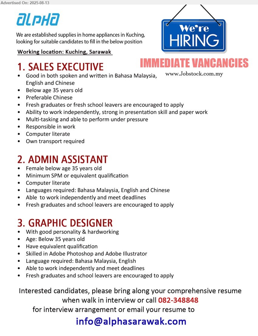ALPHA IDA SDN BHD - 1. SALES EXECUTIVE (Kuching), Fresh graduates or fresh school leavers are encouraged to apply, Own transport required,...
2. ADMIN ASSISTANT (Kuching), SPM, Fresh graduates and school leavers are encouraged to apply,...
3. GRAPHIC DESIGNER (Kuching), Skilled in Adobe Photoshop and Adobe Illustrator, Fresh graduates and school leavers are encouraged to apply,...
Call 082-348848 / Email resume.