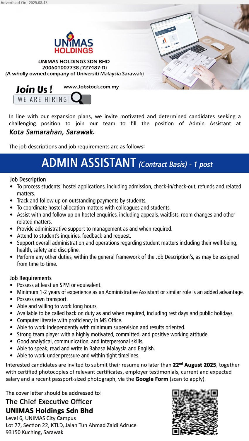 UNIMAS HOLDINGS SDN BHD - ADMIN ASSISTANT (Kota Samarahan), SPM, 1-2 yrs. exp., To process students’ hostel applications, including admission, check-in/check-out, refunds and related matters....
Scan QR code to apply via Google Form.