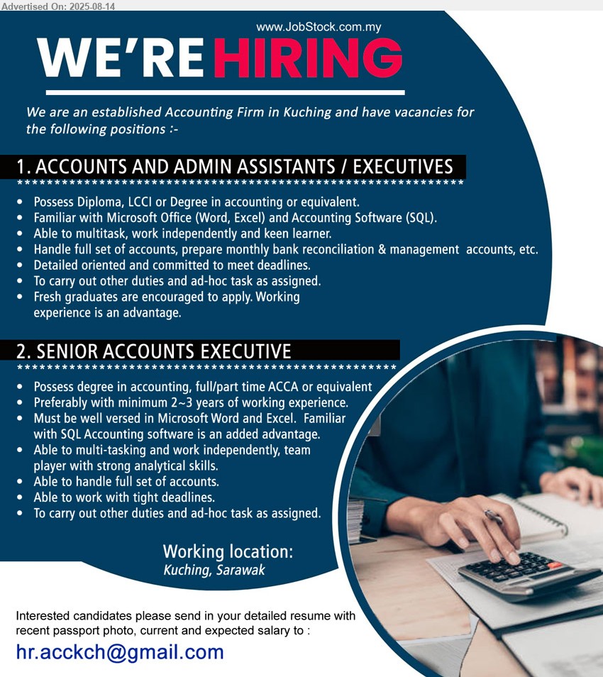 ADVERTISER (Accounting Firm) - 1. ACCOUNTS AND ADMIN ASSISTANTS / EXECUTIVES (Kuching), Diploma, LCCI or Degree in Accounting, Familiar with Microsoft Office (Word, Excel) and Accounting Software (SQL), Fresh graduates are encouraged to apply,...
2. SENIOR ACCOUNTS EXECUTIVE (Kuching), Degree in Accounting, full/part time ACCA, 2-3 yrs. exp.,...
Email resume.