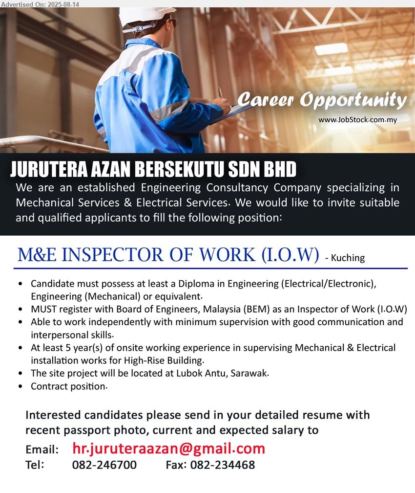JURUTERA AZAN BERSEKUTU SDN BHD - M&E INSPECTOR OF WORK (I.O.W) (Kuching), Diploma in Engineering (Electrical/Electronic), Engineering (Mechanical), MUST register with Board of Engineers, Malaysia (BEM) as an Inspector of Work (I.O.W),...
Call 082 246700 / Email resume.