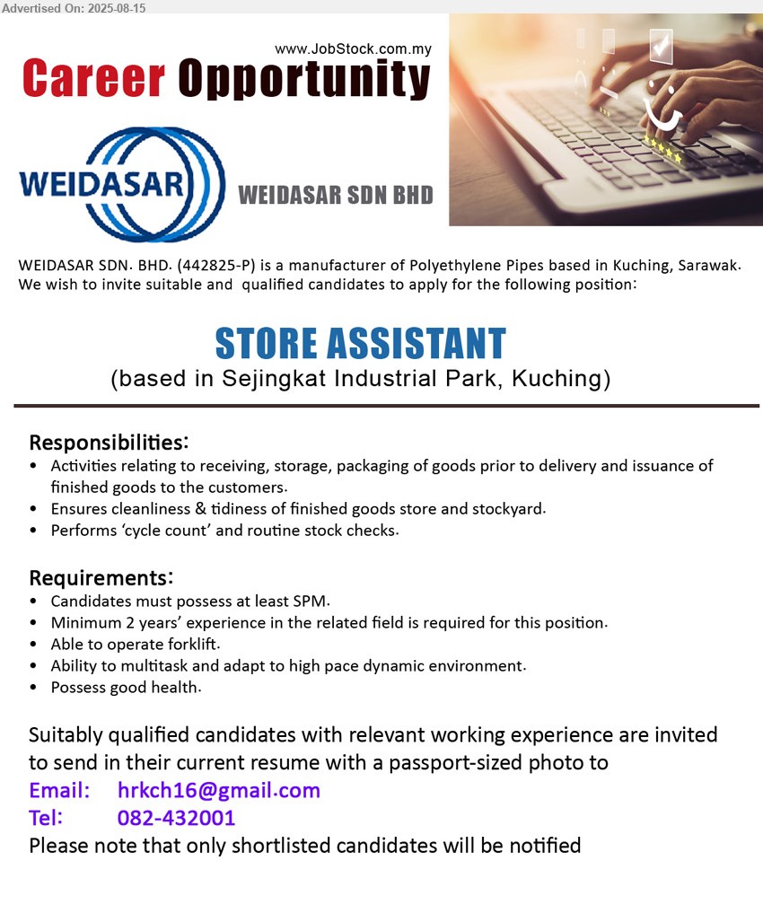 WEIDASAR SDN BHD - STORE ASSISTANT (Kuching), SPM, 2 yrs. exp., Able to operate forklift, ..
Call 082-432001 /Email resume.