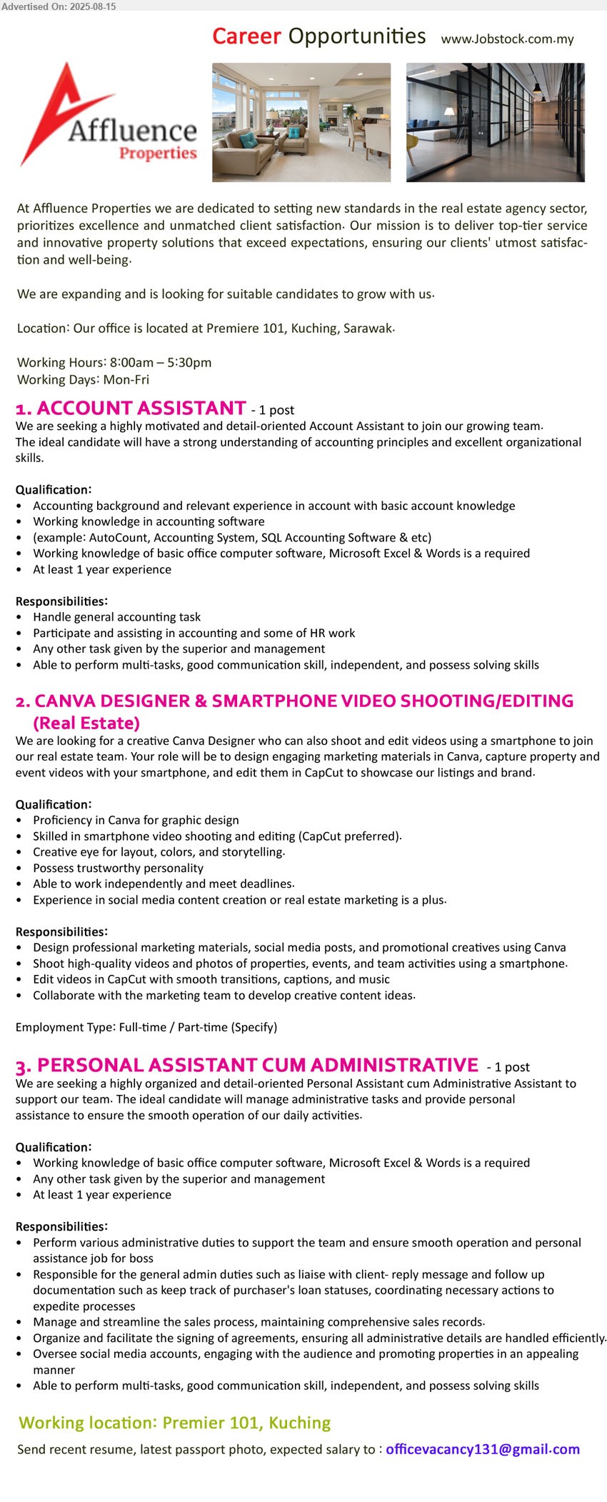 AFFLUENCE PROPERTIES - 1. ACCOUNT ASSISTANT (Kuching), Accounting background and relevant experience in account with basic account knowledge in accounting software : AutoCount, Accounting System, SQL Accounting Software,...
2. CANVA DESIGNER & SMARTPHONE VIDEO SHOOTING/EDITING (Real Estate) (Kuching), Proficiency in Canva for graphic design, Skilled in smartphone video shooting and editing (CapCut preferred)., Experience in social media content creation or real estate marketing is a plus.,...
3. PERSONAL ASSISTANT CUM ADMINISTRATIVE (Kuching), 1 yr. exp., Perform various administrative duties to support the team and ensure smooth operation and personal assistance job for boss,...
Email resume.