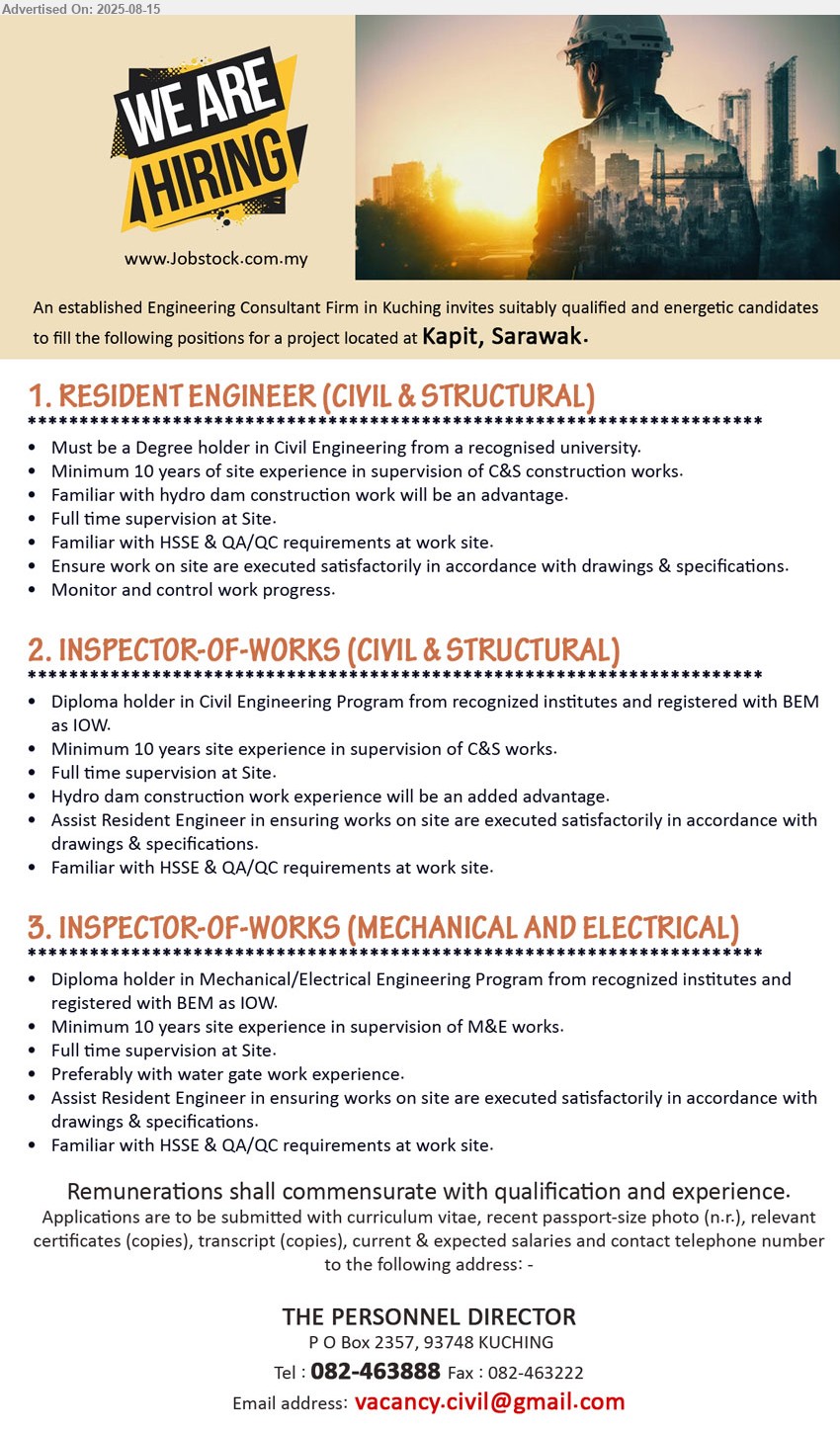 ADVERTISER (Engineering Consultant Firm) - 1. RESIDENT ENGINEER (CIVIL & STRUCTURAL)   (Kapit), Degree holder in Civil Engineering, 10 yrs. exp., Familiar with HSSE & QA/QC requirements at work site.,...
2. INSPECTOR-OF-WORKS (CIVIL & STRUCTURAL) (Kapit), Diploma holder in Civil Engineering Program from recognized institutes and registered with BEM as IOW., Minimum 10 years site experience in supervision of C&S works....
3. INSPECTOR-OF-WORKS (MECHANICAL AND ELECTRICAL) (Kapit), Diploma holder in Mechanical/Electrical Engineering Program from recognized institutes and registered with BEM as IOW, Minimum 10 years site experience in supervision of M&E works.,...
Call 082-463888  / Email resume.