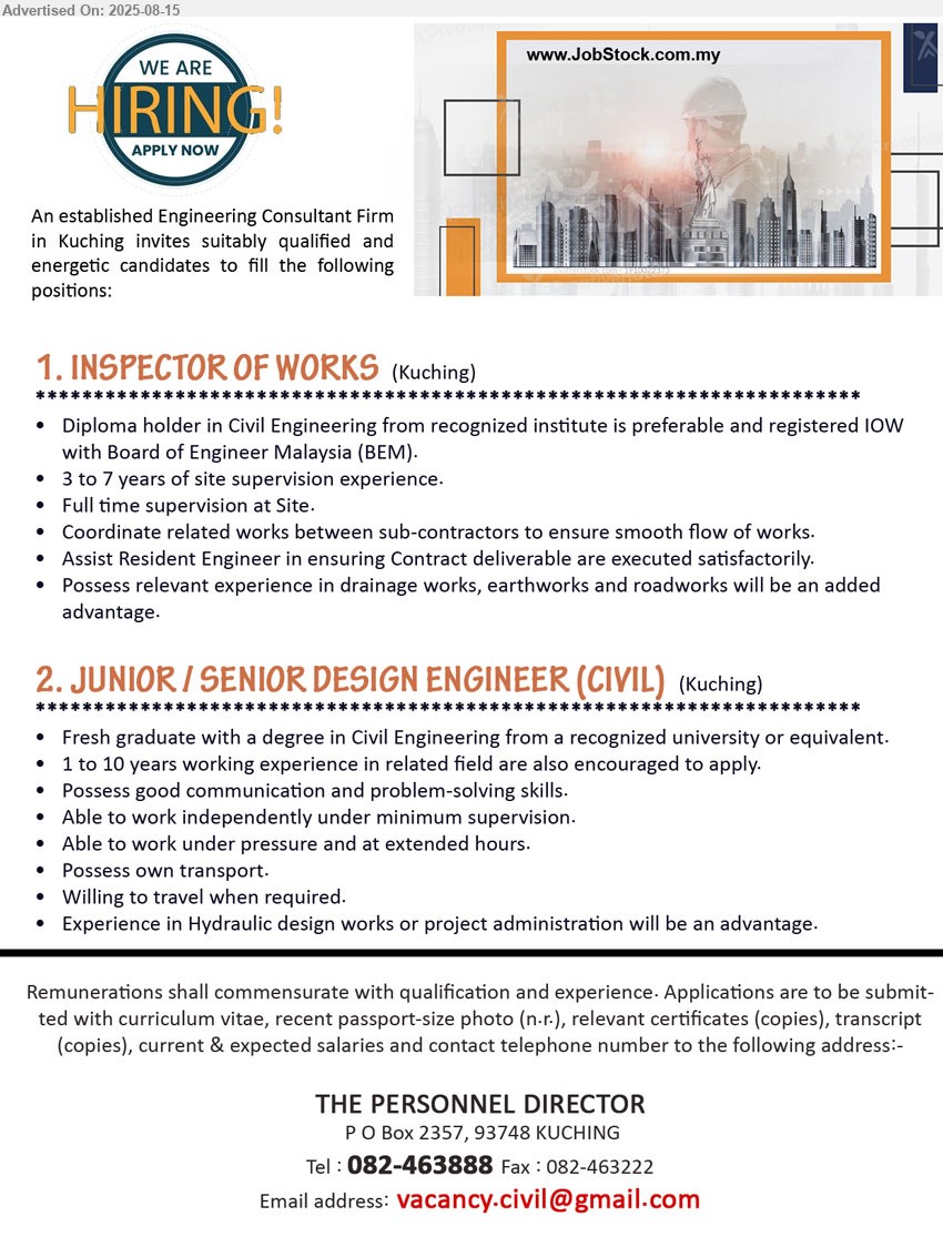 ADVERTISER (Engineering Consultant Firm) - 1. INSPECTOR OF WORKS (Kuching), Diploma holder in Civil Engineering from recognized institute is preferable and registered IOW with Board of Engineer Malaysia (BEM), 3-7 yrs. exp.,...
2. JUNIOR / SENIOR DESIGN ENGINEER (CIVIL) (Kuching), Fresh graduate with a degree in Civil Engineering from a recognized university, 1-10 yrs. exp., Experience in Hydraulic design works or project administration will be an advantage.,...
Call 082-463888 / Email resume.