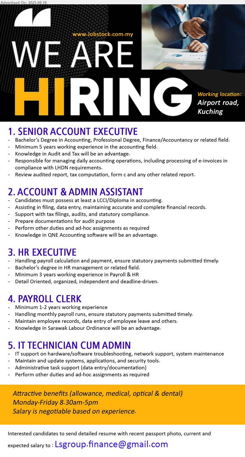 ADVERTISER - 1. SENIOR ACCOUNT EXECUTIVE (Kuching), Bachelor’s Degree in Accounting, Professional Degree, Finance/Accountancy,...
2. ACCOUNT & ADMIN ASSISTANT (Kuching), LCCI/Diploma in accounting, Knowledge in QNE Accounting software will be an advantage,...
3. HR EXECUTIVE (Kuching), Bachelor’s degree in HR management , 3 yrs. exp.,...
4. PAYROLL CLERK (Kuching), 1-2 yrs. exp., Knowledge in Sarawak Labour Ordinance will be an advantage.,...
5. IT TECHNICIAN CUM ADMIN (Kuching), IT support on hardware/software troubleshooting, network support, system maintenance,...
Email resume.
