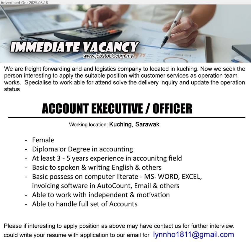 ADVERTISER (Freight Forwarding & Logistics) - ACCOUNT EXECUTIVE / OFFICER (Kuching), Female, Diploma or Degree in Accounting, 3-5 yrs. exp., Able to handle full set of Accounts,...
Email resume.