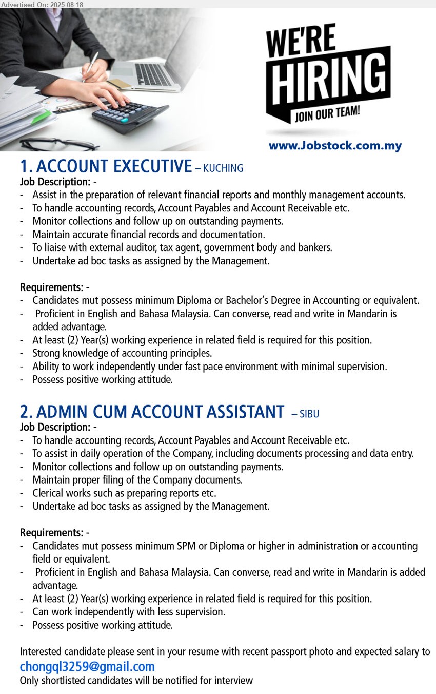 ADVERTISER - 1. ACCOUNT EXECUTIVE (Kuching), Diploma or Bachelor’s Degree in Accounting, 2 yrs. exp., Strong knowledge of accounting principles.,...
2. ADMIN CUM ACCOUNT ASSISTANT (Sibu), SPM or Diploma or higher in administration or accounting, 2 yrs. exp.,...
Email resume.