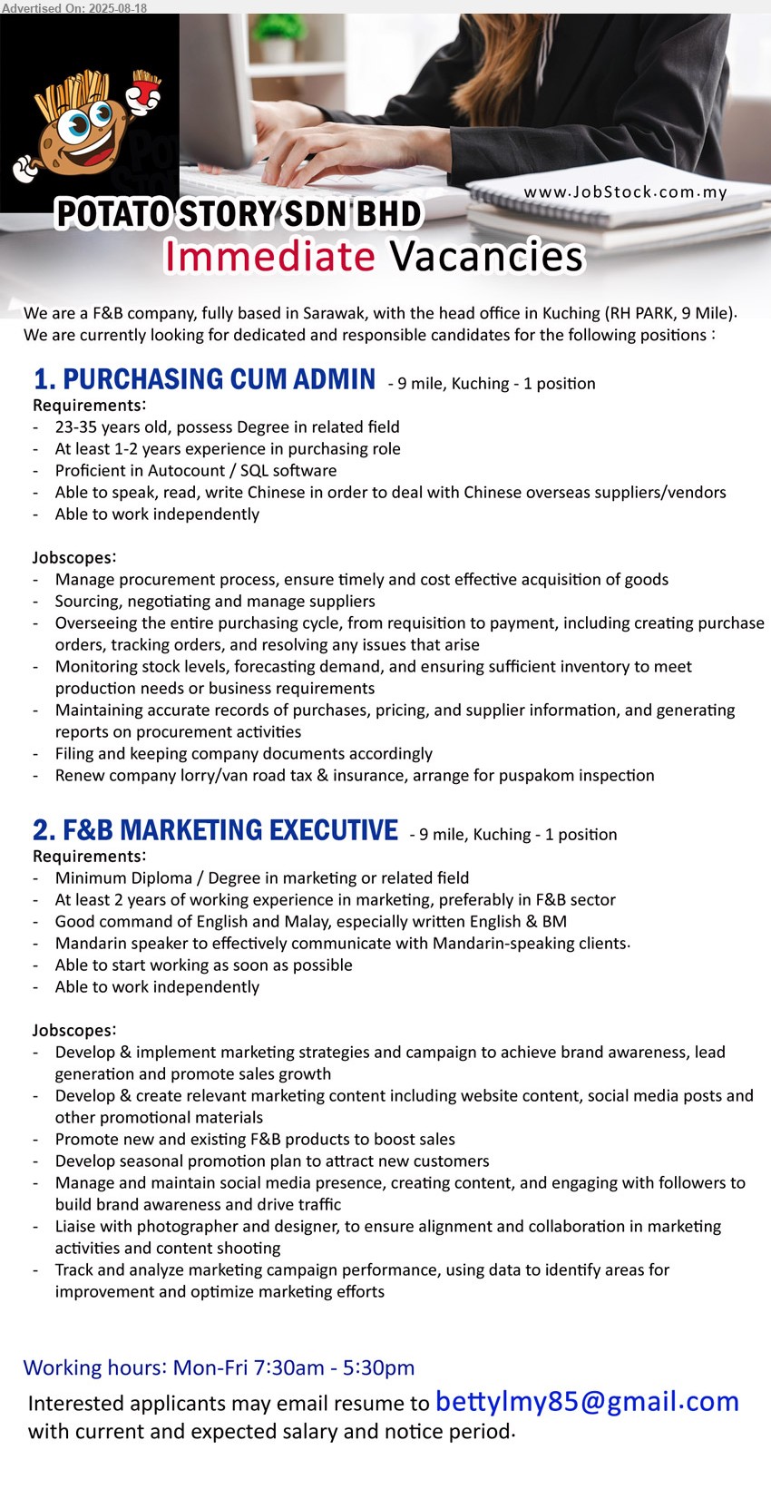 POTATO STORY SDN BHD - 1. PURCHASING CUM ADMIN (Kuching), At least 1-2 years experience in purchasing role, Proficient in Autocount / SQL software,...
2. F&B MARKETING EXECUTIVE (Kuching), Diploma / Degree in marketing, At least 2 years of working experience in marketing, preferably in F&B sector,...
Email resume.