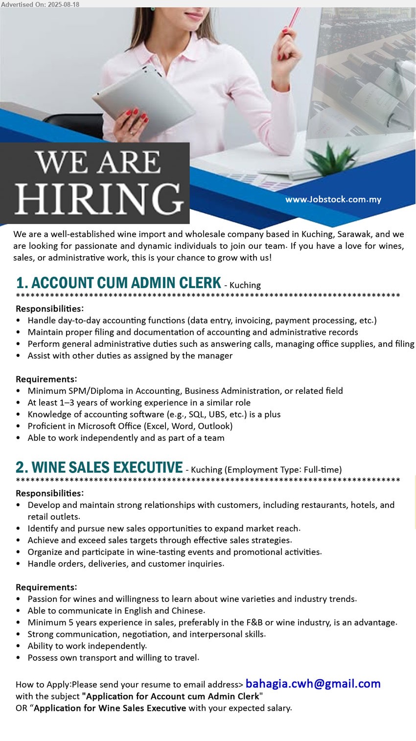 ADVERTISER (WINE IMPORT WHOLESALE COMPANY) - 1. ACCOUNT CUM ADMIN CLERK (Kuching),  SPM/Diploma in Accounting, Business Administration, Knowledge of accounting software (e.g., SQL, UBS, etc.) is a plus,...
2. WINE SALES EXECUTIVE (Kuching), Passion for wines and willingness to learn about wine varieties and industry trends, 	Minimum 5 years experience in sales, preferably in the F&B or wine industry, is an advantage.,...
Email resume.
