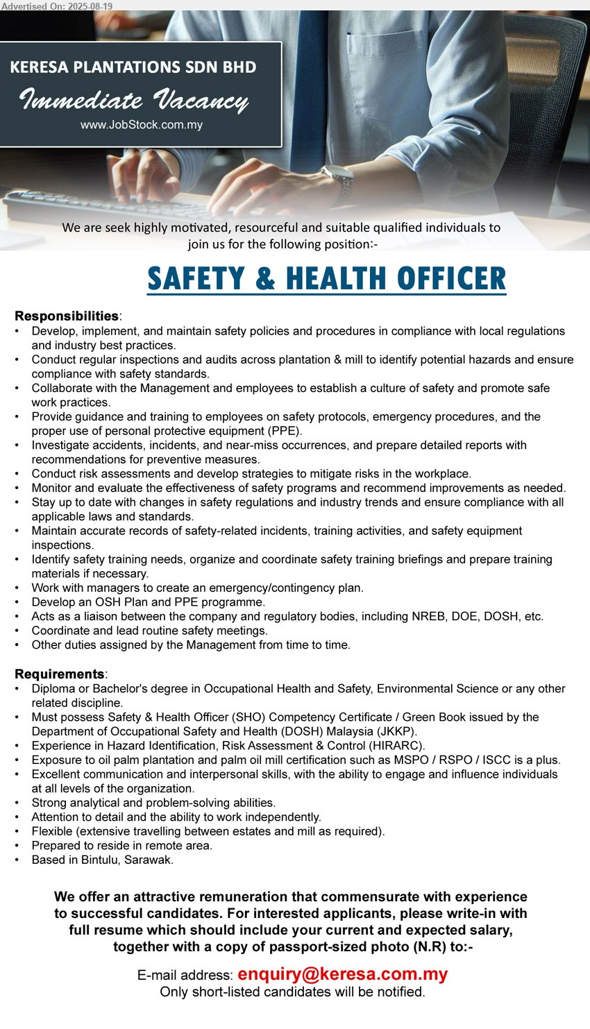 KERESA PLANTATIONS SDN BHD - SAFETY & HEALTH OFFICER (Bintulu), Diploma or Bachelor's Degree in Occupational Health and Safety, Environmental Science, Must possess Safety & Health Officer (SHO) Competency Certificate / Green Book issued by the Department of Occupational Safety and Health (DOSH) Malaysia (JKKP),...
Email resume.