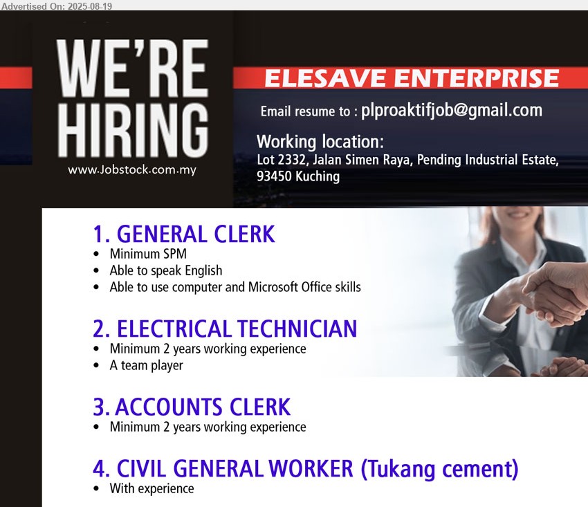 ELESAVE ENTERPRISE - 1. GENERAL CLERK (Kuching), SPM, Able to speak English,...
2. ELECTRICAL TECHNICIAN (Kuching), Minimum 2 years working experience,...
3. ACCOUNTS CLERK (Kuching), Minimum 2 years working experience,...
4. CIVIL GENERAL WORKER (Tukang cement) (Kuching), With experience,...
Email resume.