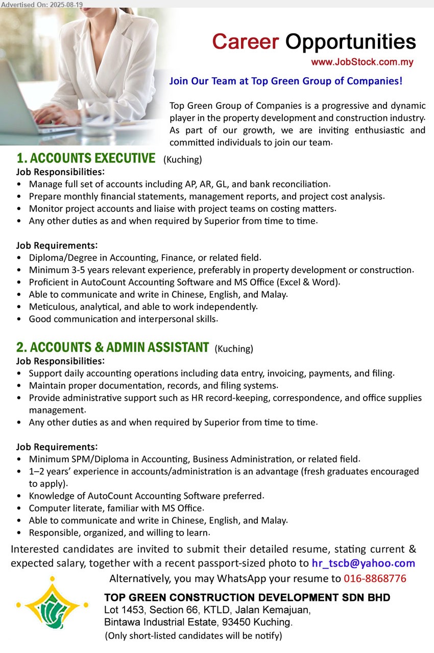 TOP GREEN CONSTRUCTION DEVELOPMENT SDN BHD - 1. ACCOUNTS EXECUTIVE  (Kuching), Diploma/Degree in Accounting, Finance, 3-5 yrs. exp., preferably in property development or construction,...
2. ACCOUNTS & ADMIN ASSISTANT  (Kuching), SPM/Diploma in Accounting, Business Administration, 1-2 yrs. exp., fresh graduates encouraged to apply).,...
Whatsapp 016-8868776 / Email resume.