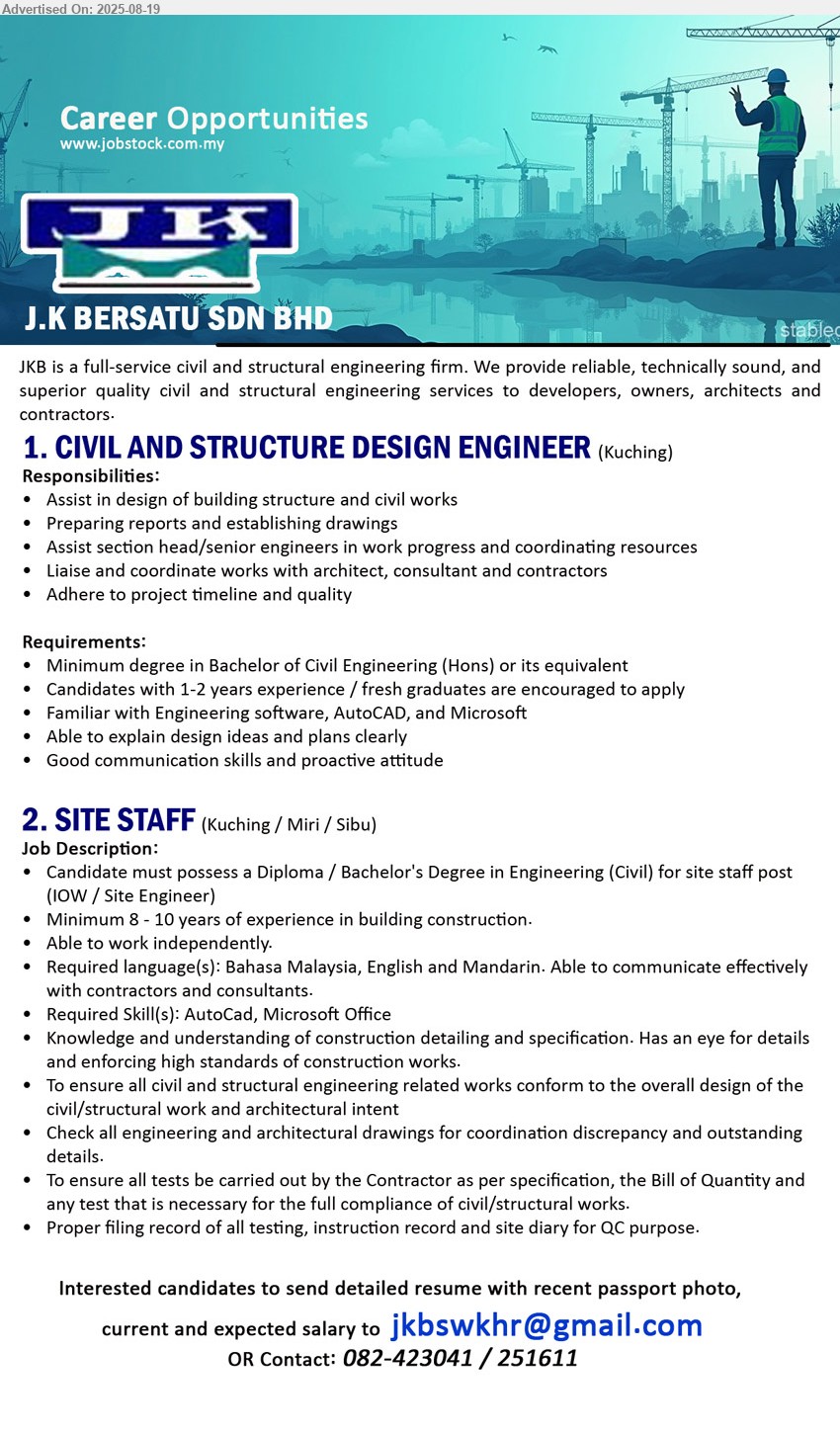 J.K BERSATU SDN BHD - 1. CIVIL AND STRUCTURE DESIGN ENGINEER (Kuching), Degree in Bachelor of Civil Engineering (Hons), Candidates with 1-2 years experience / fresh graduates are encouraged to apply,...
2. SITE STAFF (Kuching, Miri, Sibu), Diploma / Bachelor's Degree in Engineering (Civil) for site staff post (IOW / Site Engineer), 8-10 yrs. exp....
Contact: 082-423041 / 082-251611 / Email resume.
