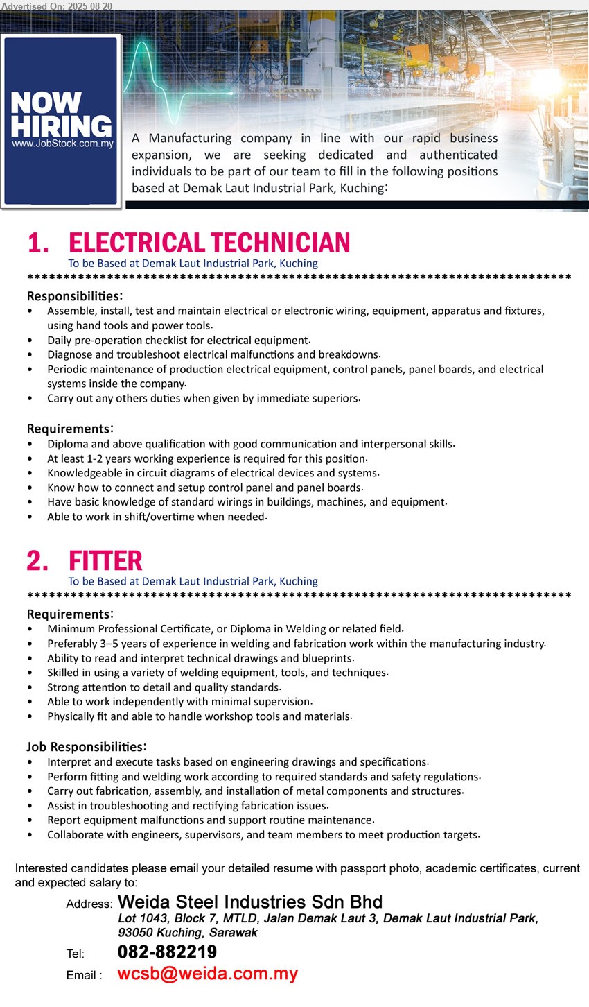 WEIDA STEEL INDUSTRIES SDN BHD - 1. ELECTRICAL TECHNICIAN (Kuching), Diploma and above qualification with good communication and interpersonal skills, 1-2 yrs. exp., Diploma and above qualification with good communication and interpersonal skills,...
2. FITTER (Kuching), Professional Certificate, or Diploma in Welding, Preferably 3–5 years of experience in welding and fabrication work within the manufacturing industry. ...
Call 082-882219 /Email resume.