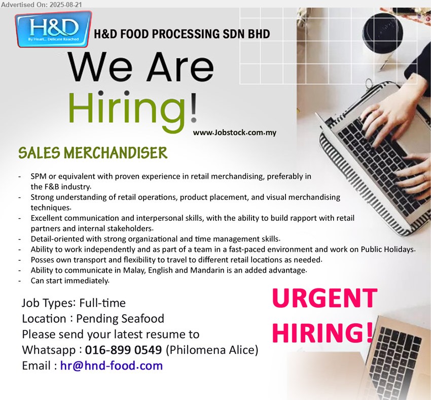 H&D FOOD PROCESSING SDN BHD - SALES MERCHANDISER (Kuching), SPM or equivalent with proven experience in retail merchandising, preferably in the F&B industry, Strong understanding of retail operations, product placement, and visual merchandising techniques....
Whatsapp 016-899 0549 / Email resume.