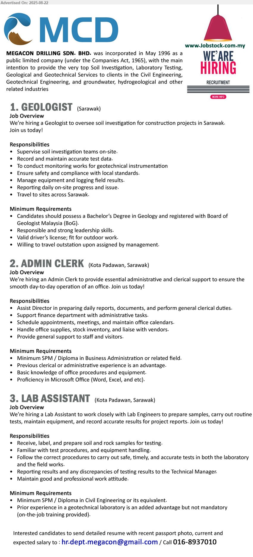 MEGACON DRILLING SDN BHD - 1. GEOLOGIST   (Sarawak), Bachelor’s Degree in Geology and registered with Board of Geologist Malaysia (BoG), Valid driver’s license; fit for outdoor work....
2. ADMIN CLERK  (Kuching-Kota Padawan), SPM / Diploma in Business Administration, Previous clerical or administrative experience,...
3. LAB ASSISTANT (Kuching-Kota Padawan), SPM / Diploma in Civil Engineering, Prior experience in a geotechnical laboratory ,...
Call 016-8937010 / Email resume.