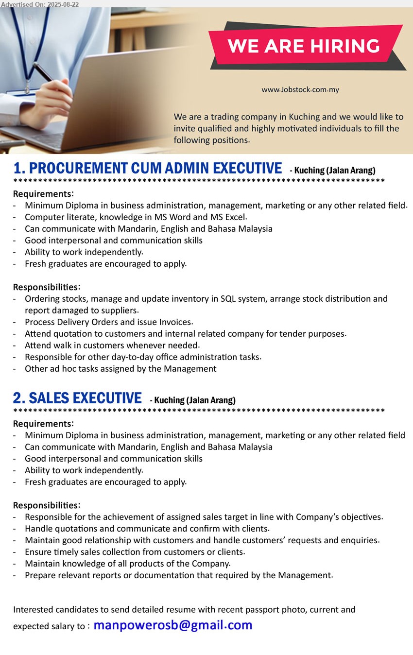 ADVERTISER (Trading Company) - 1. PROCUREMENT CUM ADMIN EXECUTIVE (Kuching), Diploma in Business Administration / Management / Marketing, ordering stocks, manage & updates inventory, Fresh graduates encouraged,...
2. SALES EXECUTIVE (Kuching), Diploma in Business Administration / Management / Marketing, Fresh graduates encouraged, achieve sales target, ...
Email resume.