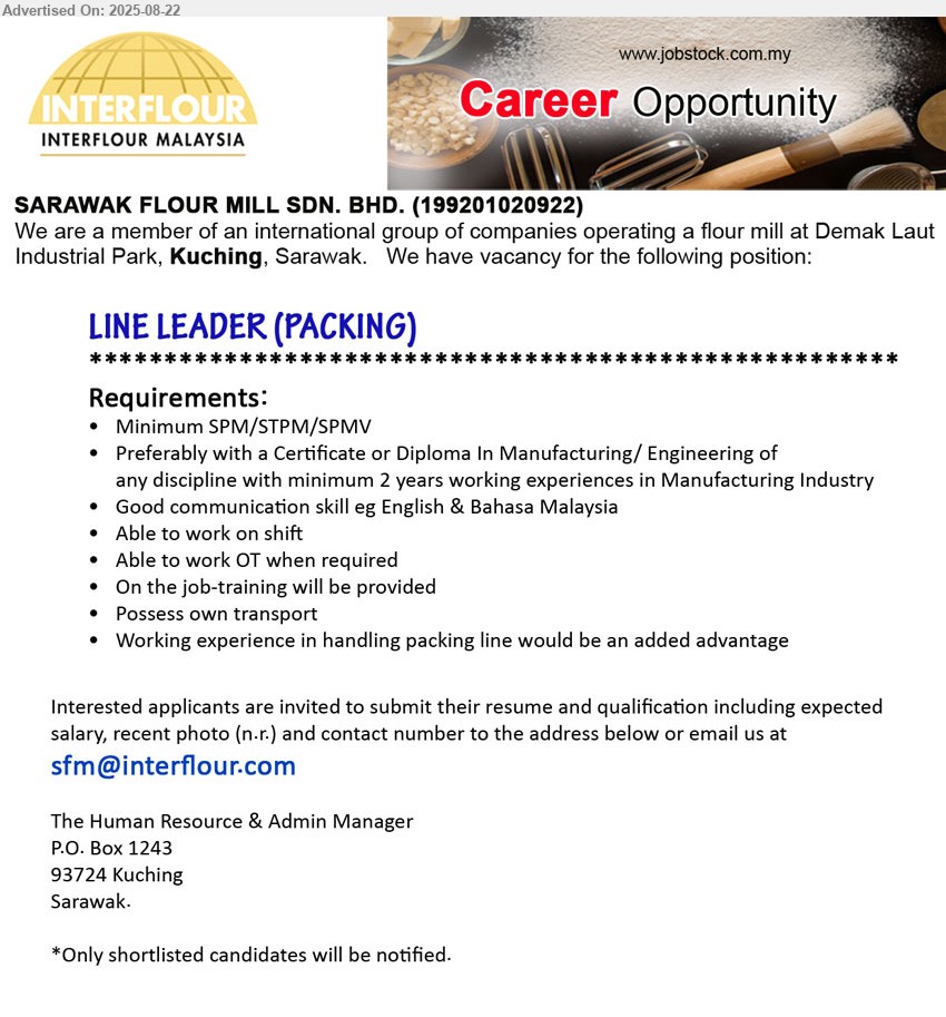 SARAWAK FLOUR MILL SDN BHD - LINE LEADER (PACKING) (Kuching), SPM/STPM/SPMV, Preferably with a Certificate or Diploma In Manufacturing/ Engineering of 
any discipline with minimum 2 years working experiences in Manufacturing Industry,...
Email resume.