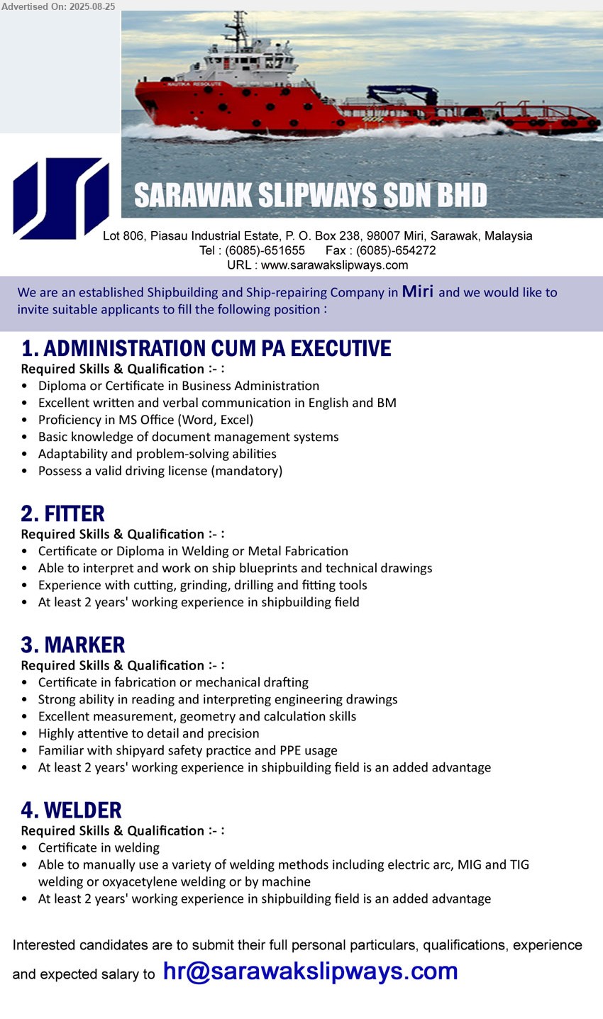 SARAWAK SLIPWAYS SDN BHD - 1. ADMINISTRATION CUM PA EXECUTIVE (Miri), Diploma or Certificate in Business Administration, Basic knowledge of document management system,...
2. FITTER (Miri), Certificate or Diploma in Welding or Metal Fabrication, Experience with cutting, grinding, drilling and fitting tools,...
3. MARKER (Miri), Certificate in Fabrication or Mechanical Drafting, Familiar with shipyard safety practice and PPE usage,...
4. WELDER (Miri), Certificate in Welding, At least 2 years' working experience in shipbuilding field,...
Email resume.