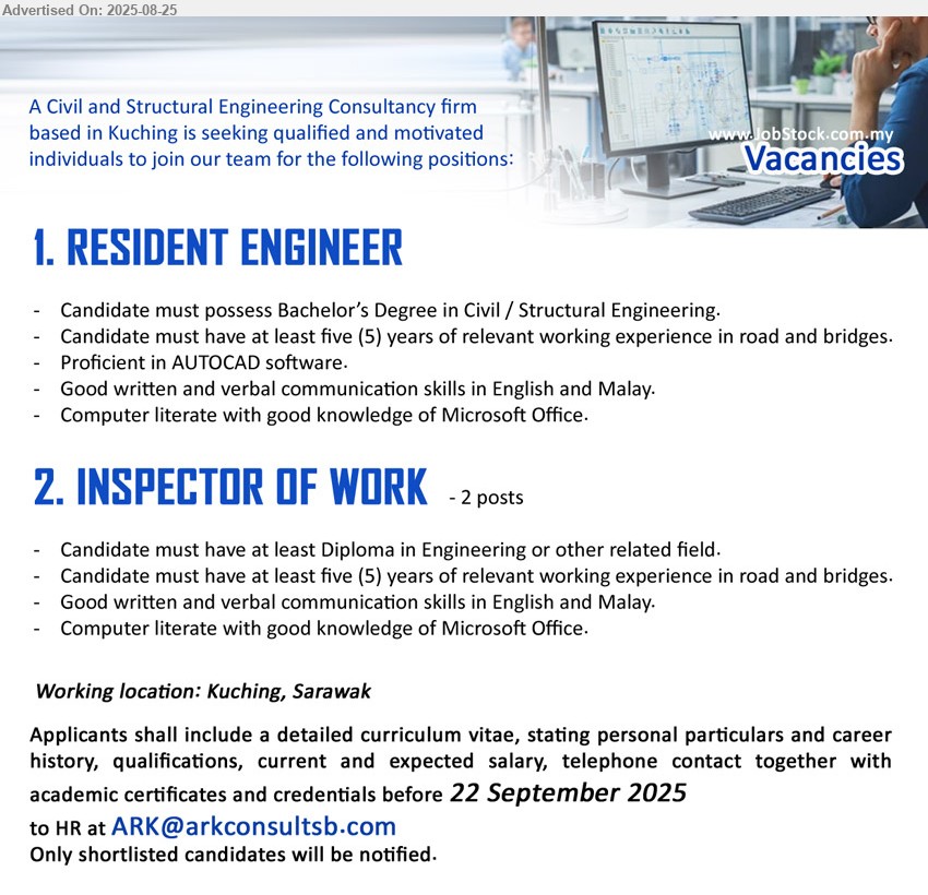 ADVERTISER (Civil and Structural Engineering Consultancy) - 1. RESIDENT ENGINEER (Kuching), Bachelor’s Degree in Civil / Structural Engineering, Proficient in AUTOCAD software,...
2. INSPECTOR OF WORK (Kuching), 2 posts, Diploma in Engineering, 5 yrs. exp. in road and bridges.,...
Email resume.