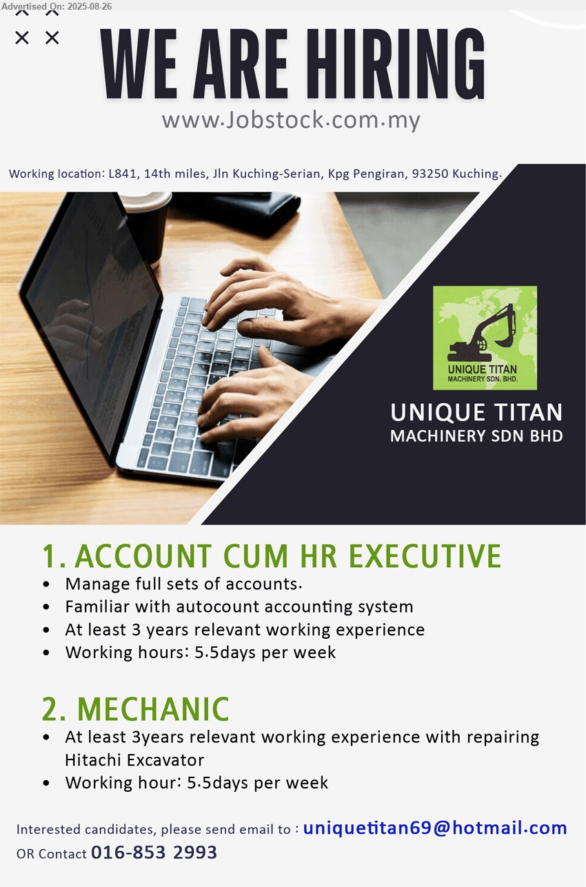 UNIQUE TITAN MACHINERY SDN BHD - 1. ACCOUNT CUM HR EXECUTIVE (Kuching), Manage full sets of accounts, Familiar with autocount accounting system, At least 3 yrs. exp.,...
2. MECHANIC (Kuching), 3 years relevant exp. repairing Hitachi Excavator,...
Contact: 016-8532993 or Email resume.