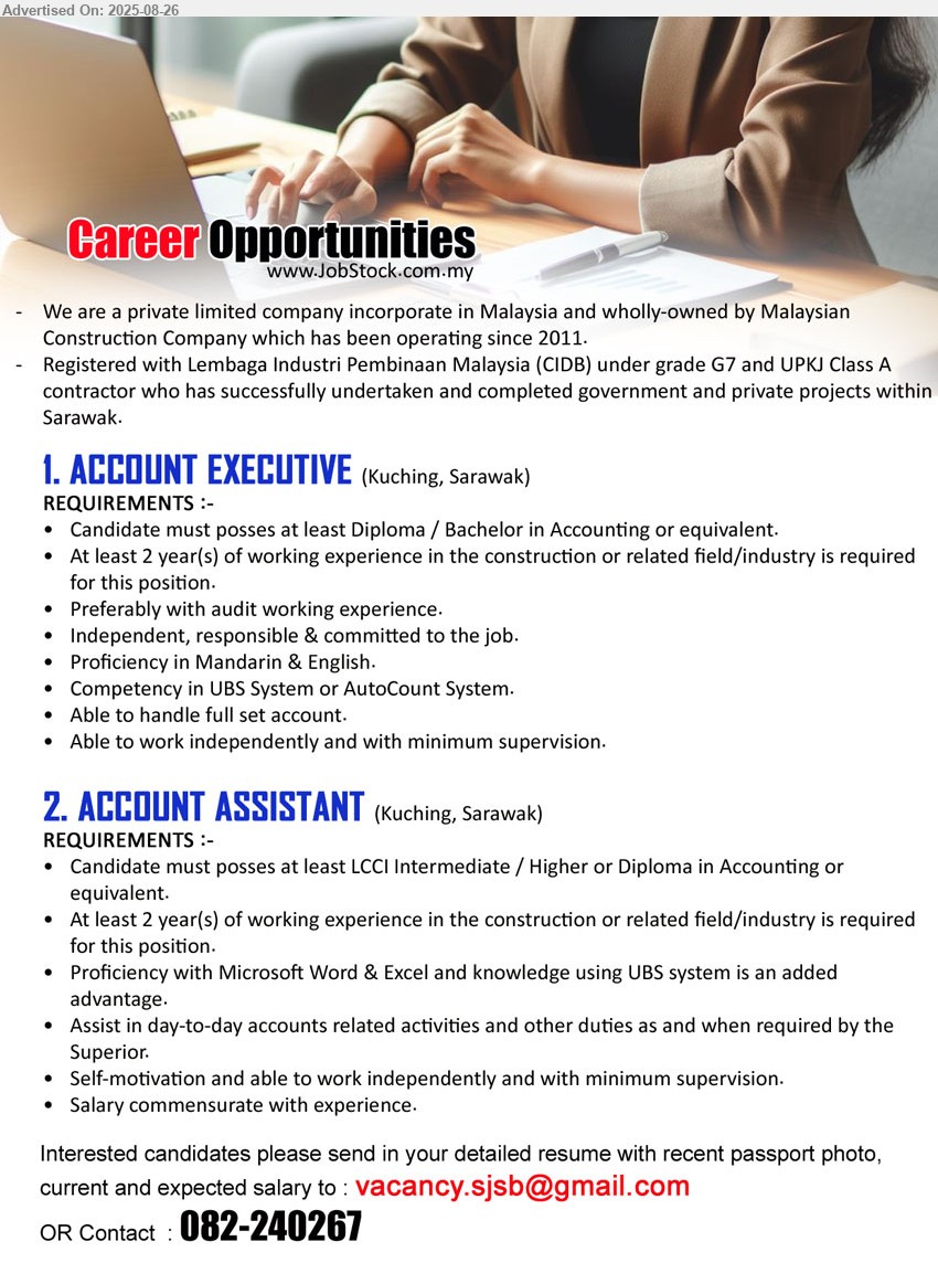 ADVERTISER (Construction Company) - 1. ACCOUNT EXECUTIVE (Kuching), Diploma / Bachelor in Accounting, 2 yrs. exp., Preferably with audit working experience.,...
2. ACCOUNT ASSISTANT (Kuching), LCCI Intermediate / Higher or Diploma in Accounting, 2 yrs. exp., ...
Call 082-240267 / Email resume.