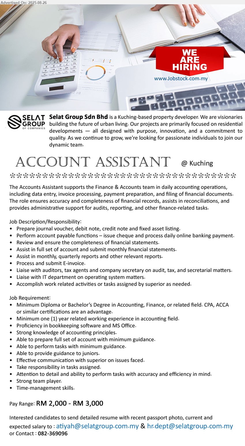 SELAT GROUP SDN BHD - ACCOUNT ASSISTANT (Kuching), RM 2,000 - RM 3,000, Diploma or Bachelor’s Degree in Accounting, Finance, or related field. CPA, ACCA, Minimum one (1) year related working experience in accounting field, Strong knowledge of accounting principles.,...
CALL 082-369096 / Email resume.