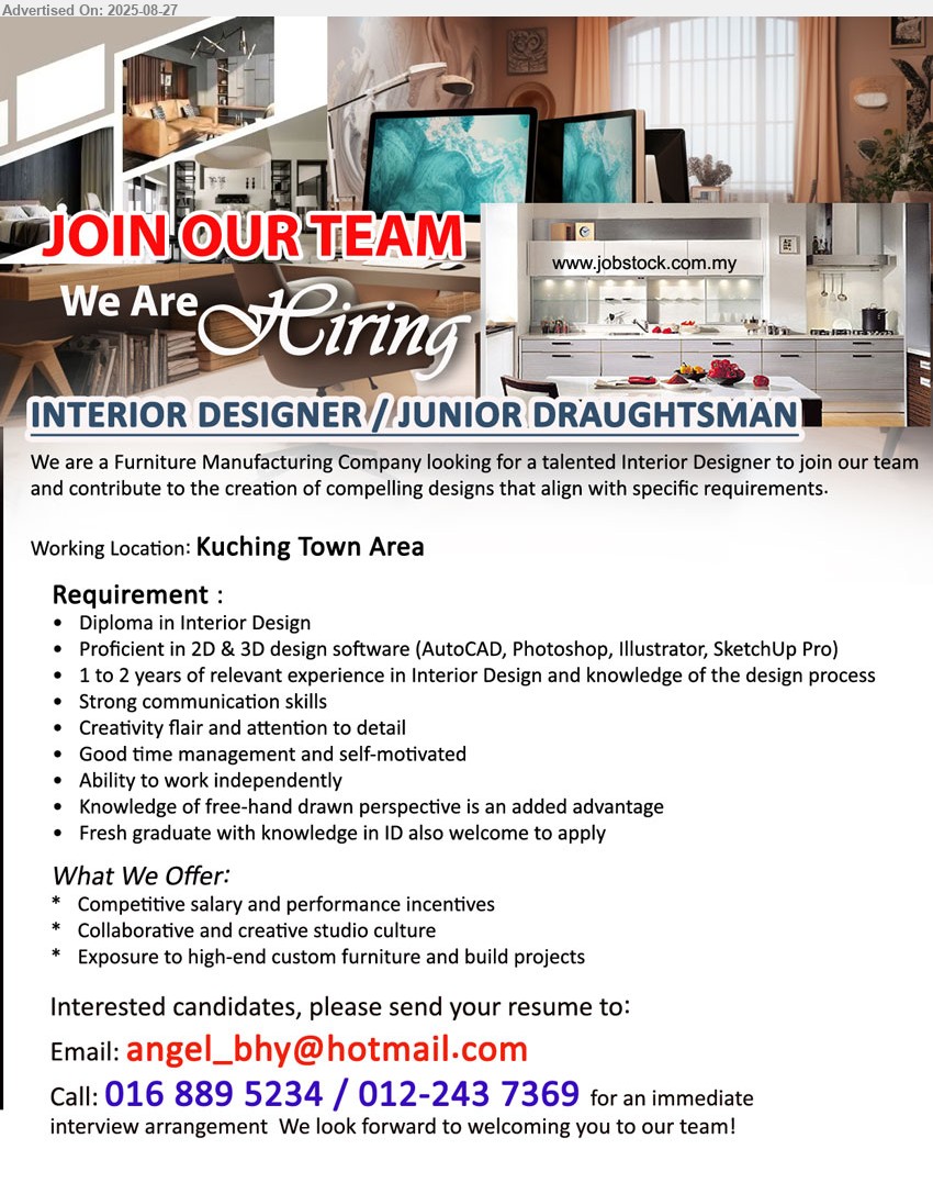 ADVERTISER (Furniture Manufacturing Company) - INTERIOR DESIGNER / JUNIOR DRAUGHTSMAN (Kuching), Diploma in Interior Design, Proficient in 2D & 3D design software (AutoCAD, Photoshop, Illustrator, SketchUp Pro), 1 to 2 years of relevant experience in Interior Design and knowledge of the design process,...
Call 016-8895234 / 012-2437369 /  Email resume.
