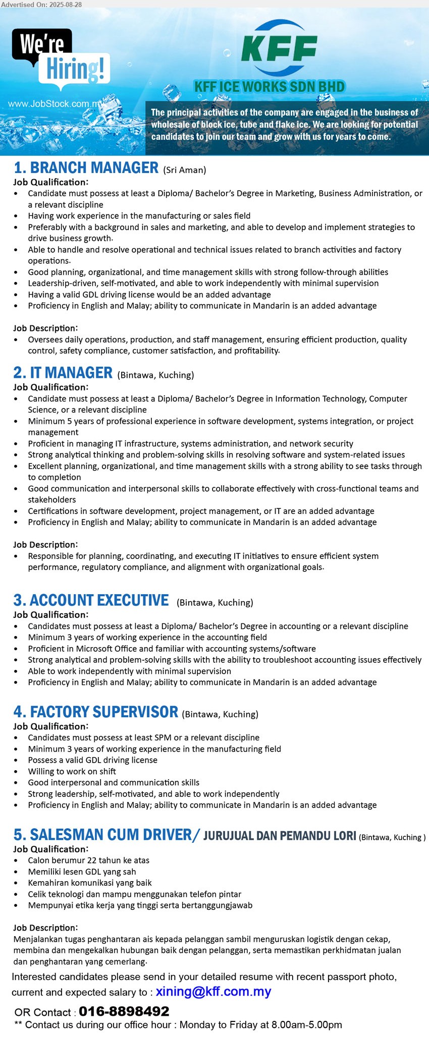 KFF ICE WORKS SDN BHD - 1. BRANCH MANAGER (Sri Aman), Diploma/ Bachelor’s Degree in Marketing, Business Administration, Having work experience in the manufacturing or sales field,...
2. IT MANAGER (Kuching), Diploma/ Bachelor’s Degree in Information Technology, Computer Science, 5 years of professional experience in software development, systems integration, or project management,...
3. ACCOUNT EXECUTIVE (Kuching), Diploma/ Bachelor’s Degree in Accounting, 3 yrs. exp. in the accounting field,...
4. FACTORY SUPERVISOR (Kuching), SPM, 3 yrs. exp. in manufacturing field, Possess a valid GDL driving license, Willing to work on shift,...
5. SALESMAN CUM DRIVER/ JURUJUAL DAN PEMANDU LORI (Kuching), Calon berumur 22 tahun ke atas, Memiliki lesen GDL yang sah,...
Contact : 016-8898492 / Email resume.