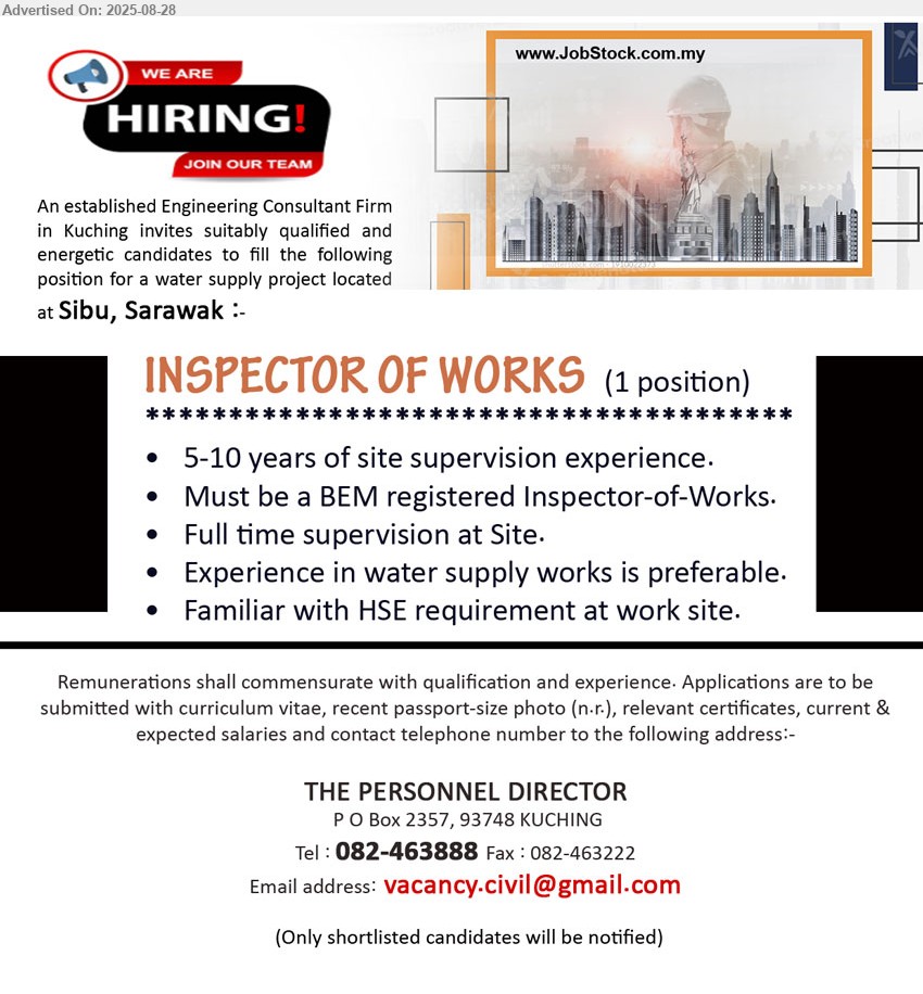 ADVERTISER (Engineering Consultant Firm) - INSPECTOR OF WORKS  (Sibu), 5-10 years of site supervision experience, Familiar with HSE requirement at work site, Must be a BEM registered Inspector-of-Works,...
Call 082-463888 / Email resume.