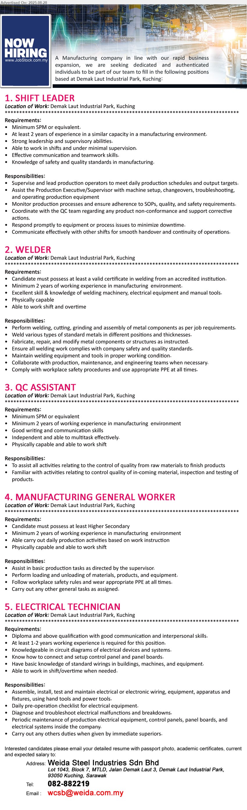 WEIDA STEEL INDUSTRIES SDN BHD - 1. SHIFT LEADER (Kuching), SPM, 2 yrs. exp., Knowledge of safety and quality standards in manufacturing.,...
2. WELDER (Kuching), valid certificate in welding from an accredited institution, Minimum 2 years of working experience in manufacturing  environment.,...
3. QC ASSISTANT (Kuching), SPM, Minimum 2 years of working experience in manufacturing  environment,...
4. MANUFACTURING GENERAL WORKER (Kuching), Higher Secondary, 2 yrs. exp. in manufacturing  environment,...
5. ELECTRICAL TECHNICIAN (Kuching), Diploma and above qualification with good communication and interpersonal skills, Knowledgeable in circuit diagrams of electrical devices and systems.,...
Contact: 082-882219 / Email resume.