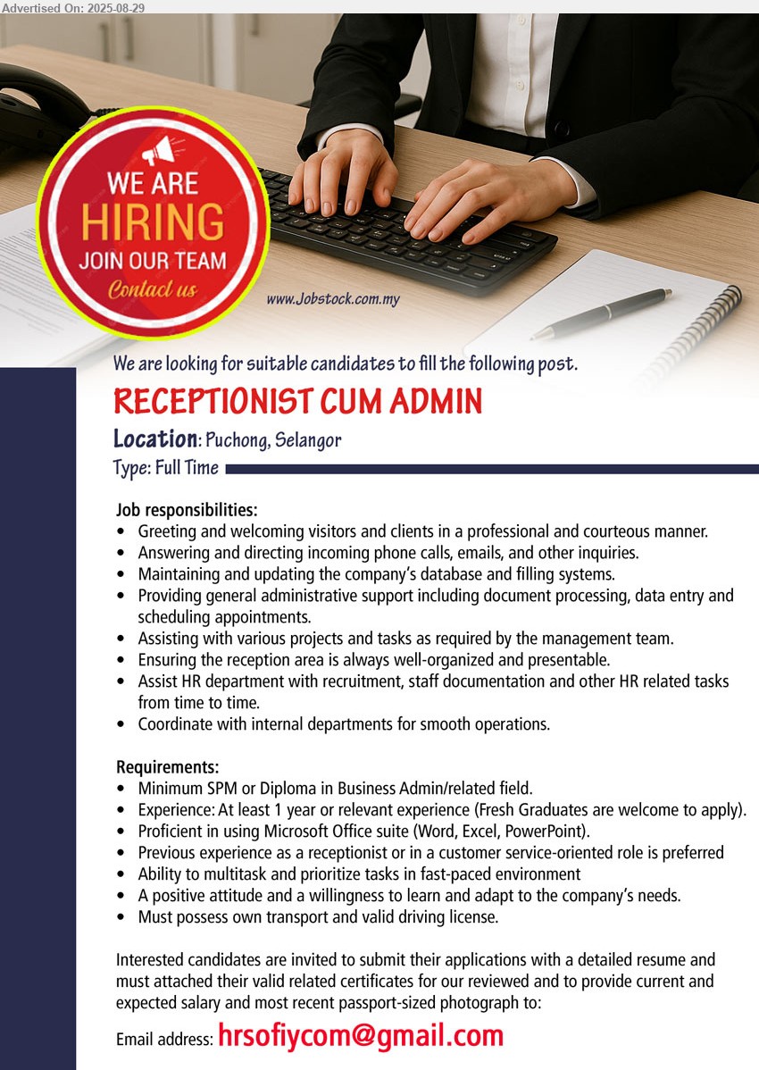 ADVERTISER - RECEPTIONIST CUM ADMIN (Puchong, Selangor), SPM or Diploma in Business Admin/related field, At least 1 year or relevant experience (Fresh Graduates are welcome to apply), Must possess own transport and valid driving license. ,...
Email resume.