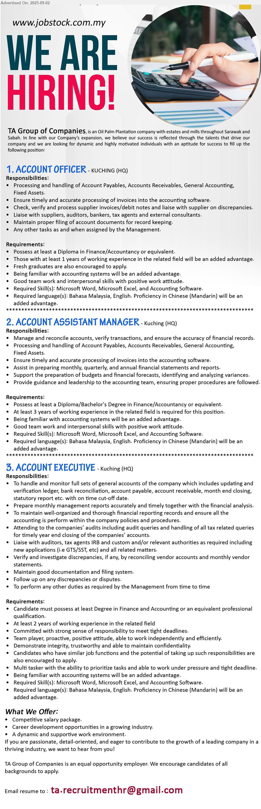 TA GROUP OF COMPANIES - 1. ACCOUNT OFFICER (Kuching), Diploma in Finance/Accountancy, 1 yr. exp., Being familiar with accounting systems,...
2. ACCOUNT ASSISTANT MANAGER (Kuching), Diploma/Bachelor's Degree in Finance/Accountancy, 3 yrs. exp., Being familiar with accounting systems ,...
3. ACCOUNT EXECUTIVE (Kuching), Degree in Finance and Accounting, 2 yrs. exp., Being familiar with accounting systems,...
Email resume.