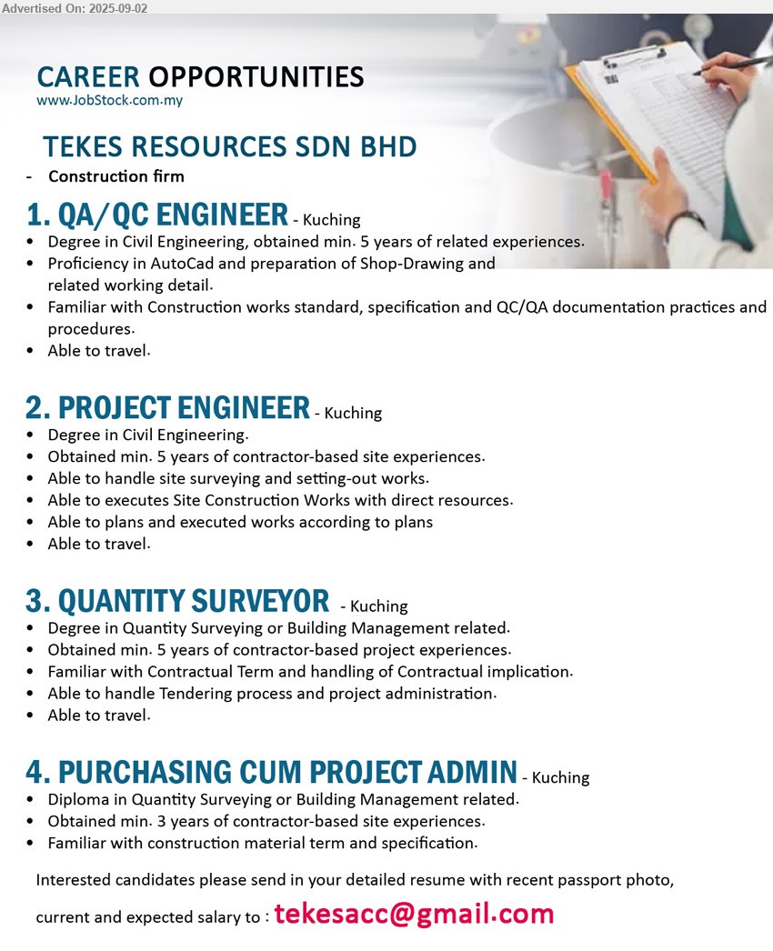 TEKES RESOURCES SDN BHD - 1. QA/QC ENGINEER (Kuching), Degree in Civil Engineering, min. 5 yrs. exp., Proficiency in AutoCad and preparation of Shop-Drawing,...
2. PROJECT ENGINEER (Kuching), Degree in Civil Engineering, 5 yrs. exp., Able to handle site surveying and setting-out works,...
3. QUANTITY SURVEYOR (Kuching), Degree in Quantity Surveying or Building Management, 5 yrs. exp., Familiar with Contractual Term and handling of Contractual implication,...
4. PURCHASING CUM PROJECT ADMIN (Kuching), Diploma in Quantity Surveying or Building Management, 3 yrs. exp.,...
Email resume.