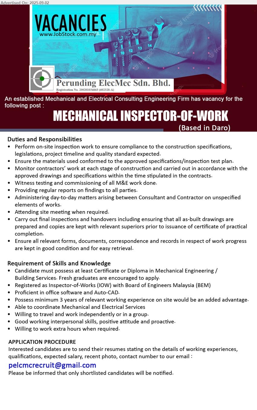 PERUNDING ELECMEC SDN BHD - MECHANICAL INSPECTOR-OF-WORK (Daro), Certificate or Diploma in Mechanical Engineering / Building Services. Fresh graduates are encouraged to apply.,...
Email resume.