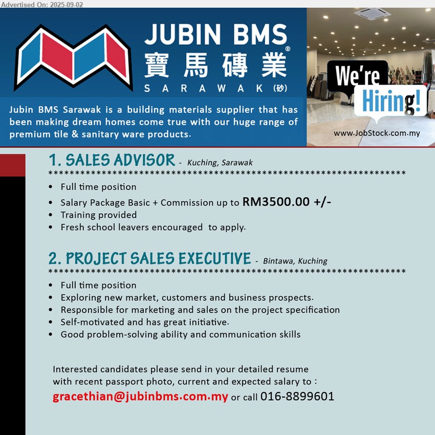 JUBIN BMS (SARAWAK) SDN BHD - 1. SALES ADVISOR (Kuching), RM3500.00 +/-, Training provided, Fresh school leavers encouraged to apply.,...
2. PROJECT SALES EXECUTIVE (Kuching), Exploring new market, customers and business prospects., responsible for marketing and sales on the project specification,...
Call 016-8899601 / Email resume.