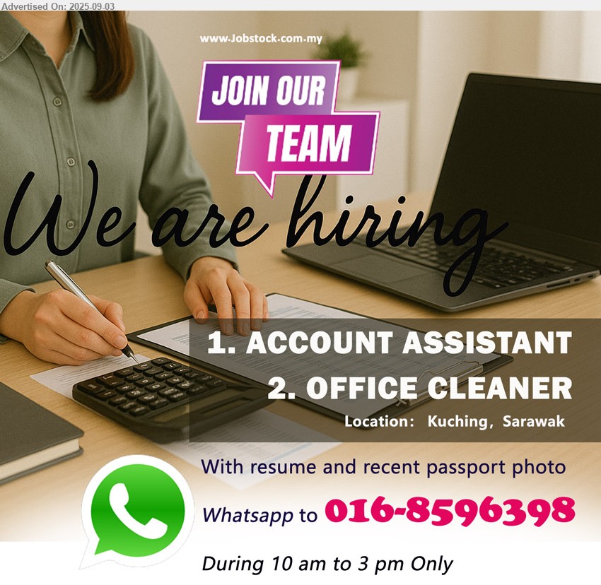 ADVERTISER - 1. ACCOUNT ASSISTANT (Kuching).
2. OFFICE CLEANER (Kuching).
Whatsapp to 016-8596398