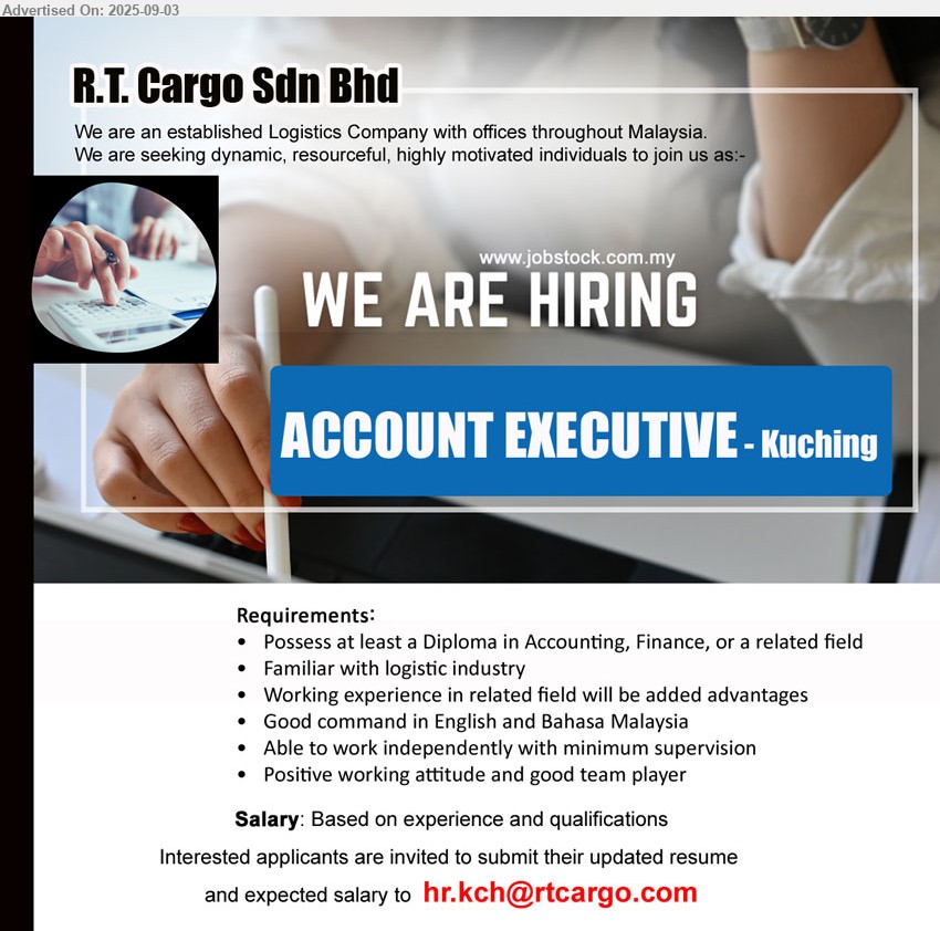 R.T. CARGO SDN BHD - ACCOUNT EXECUTIVE (Kuching),  Diploma in Accounting, Finance, Familiar with logistic industry,...
Email resume.
