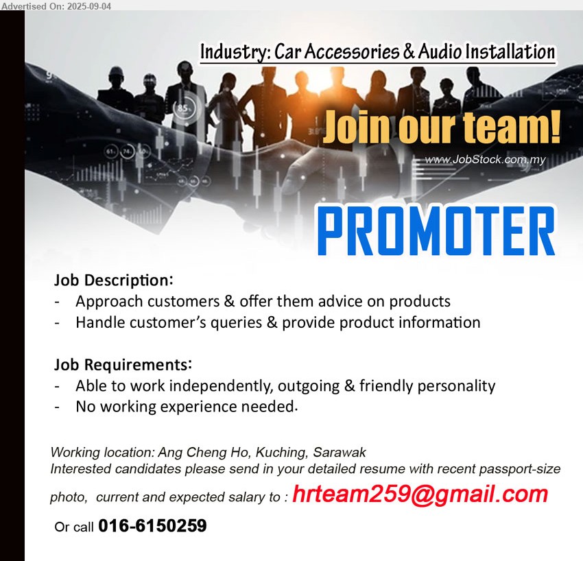 ADVERTISER (Car Accessories & Audio Installation) - PROMOTER (Kuching), No working experience needed, Handle customer’s queries & provide product information,...
Call 016-6150259 / Email resume.