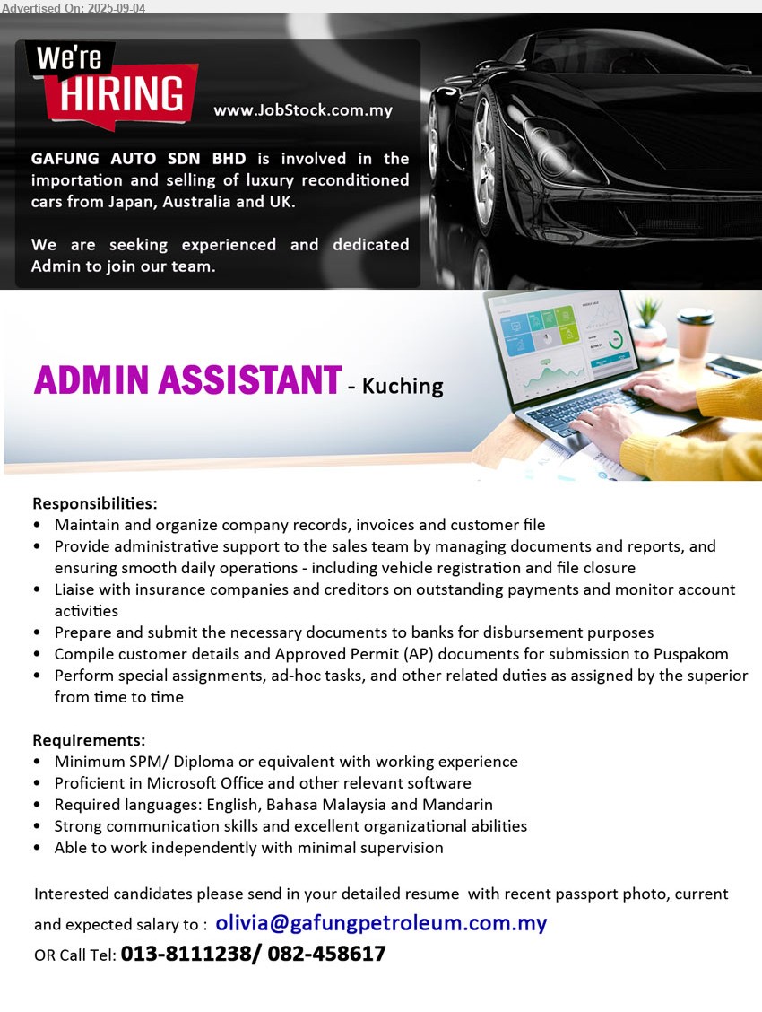 GAFUNG AUTO SDN BHD - ADMIN ASSISTANT (Kuching), SPM/ Diploma, Proficient in Microsoft Office and other relevant software, Maintain and organize company records, invoices and customer file...
Call Tel: 013-8111238/ 082-458617 / Email resume.