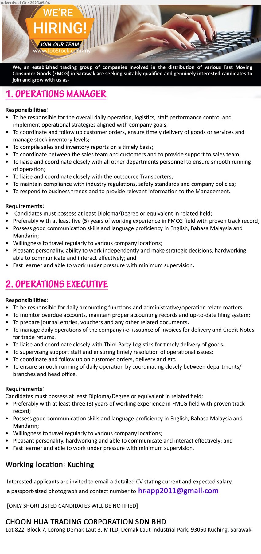 CHOON HUA TRADING CORPORATION SDN BHD - 1. OPERATIONS MANAGER (Kuching), Diploma/Degree , preferably with at least five (5) years of working experience in FMCG field with proven track record;,...
2. OPERATIONS EXECUTIVE (Kuching), Diploma/Degree, Preferably with at least three (3) years of working experience in FMCG field with proven track record;,...
Email resume.