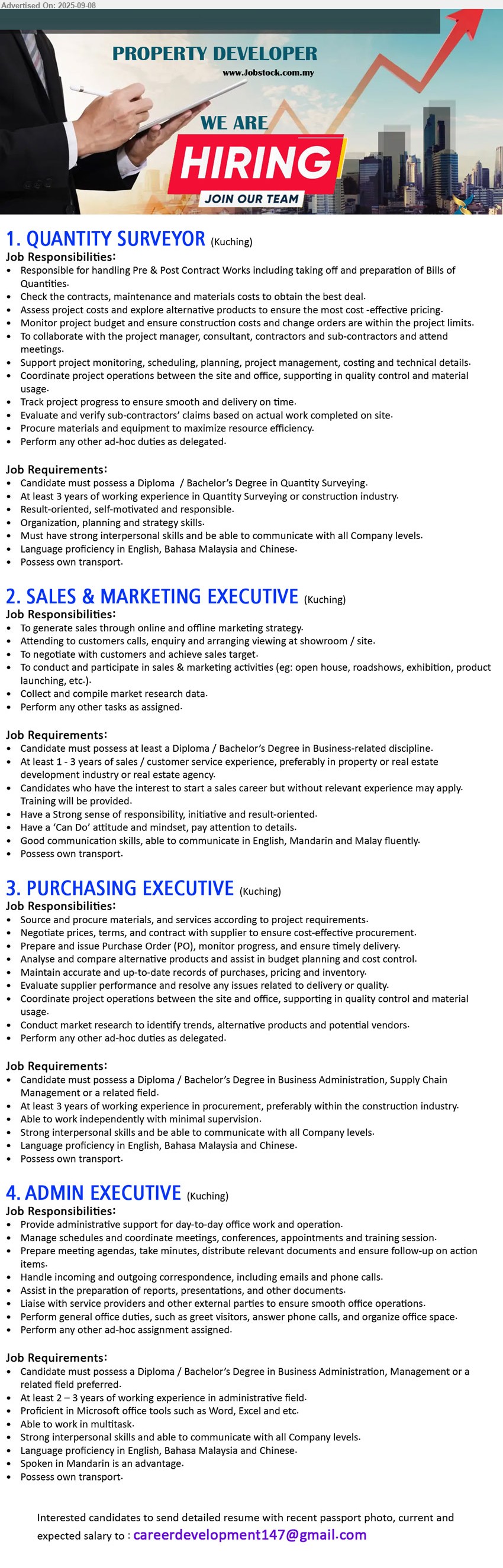 ADVERTISER (Property Developer) - 1. QUANTITY SURVEYOR (Kuching), Diploma / Bachelor’s Degree in Quantity Surveying., At least 3 years of working experience in Quantity Surveying or construction industry,...
2. SALES & MARKETING EXECUTIVE (Kuching), Diploma / Bachelor’s Degree in Business-related discipline, At least 1 - 3 years of sales / customer service experience, preferably in property or real estate development industry or real estate agency,...
3. PURCHASING EXECUTIVE (Kuching), Diploma / Bachelor’s Degree in Business Administration, Supply Chain Management or a related field, At least 3 years of working experience in procurement,...
4. ADMIN EXECUTIVE (Kuching), Diploma / Bachelor’s Degree in Business Administration, Management or a related field preferred, At least 2 – 3 years of working experience in administrative field,...
Email resume.