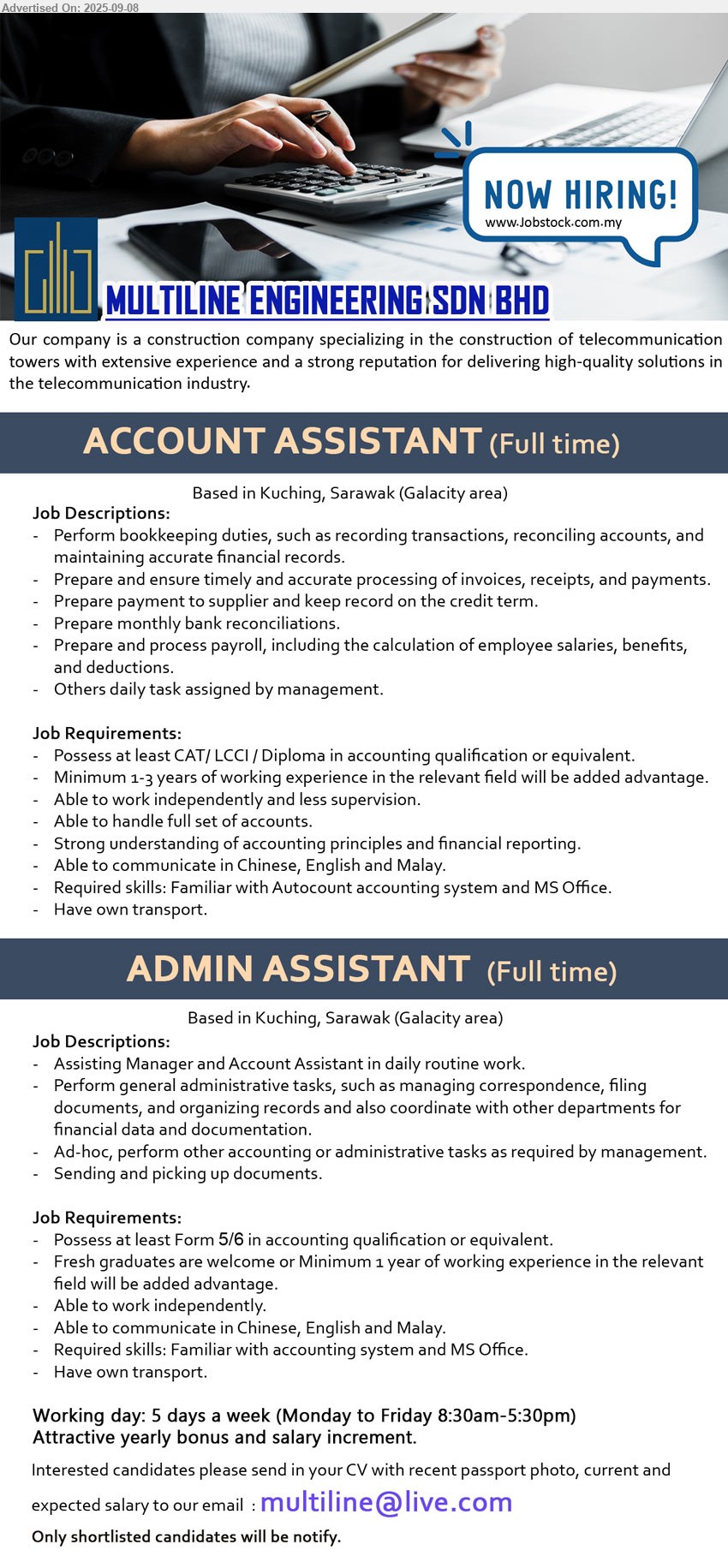 MULTILINE ENGINEERING SDN BHD - 1. ACCOUNT ASSISTANT  (Kuching), at least CAT/ LCCI / Diploma in Accounting qualification or equivalent, Min. 1-3 years of working experience in the relevant field will be added advantage.,...
2. ADMIN ASSISTANT (Kuching), at least Form 5/6 in Accounting qualification or equivalent, Fresh graduates are welcome or Minimum 1 year of working experience,...
* Working day: 5 days a week 
Email resume.